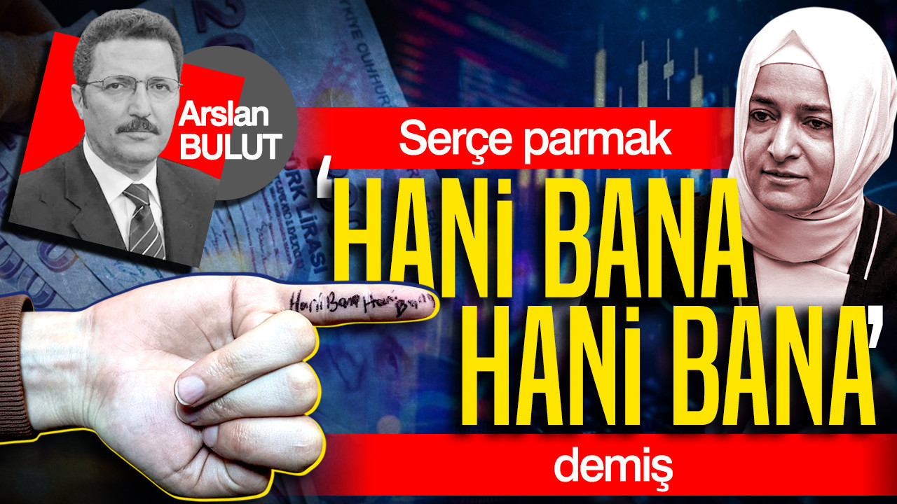 Serçe parmak “hani bana hani bana” demiş
